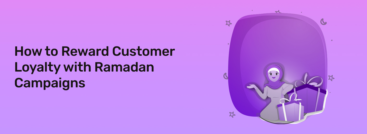 How to Reward Customer Loyalty with Ramadan Campaigns